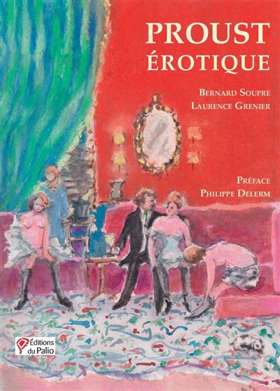 Proust Érotique - Bernard Soupre - Du Palio - broché - Essai