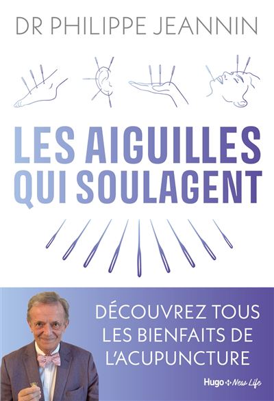 Les aiguilles qui soulagent Tous les bienfaits de l'acupuncture - Philippe Jeannin - Hugo New Life - broché - Guide - Hugo New Life