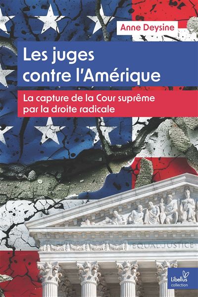Les juges contre l'Amérique La capture de la Cour suprême par la droite radicale - Anne Deysine - Pu.paris Nanterre - broché - Essai