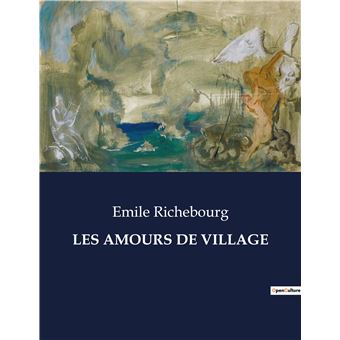 Emile Riche Les amours de village . - broché - Émile Richebourg - Achat Livre | fnac