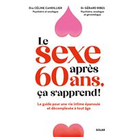 Le sexe après 60 ans, ça s'apprend ! - Le guide pour une vie intime épanouie et décomplexée à tout âge