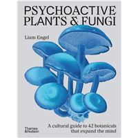 Psychoactive Plants and Fungi: A cultural guide to 42 plants and fungi that shift the mind /anglais