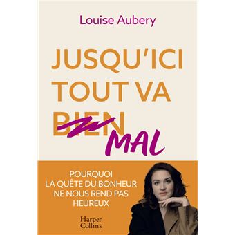 Jusqu'ici tout va mal Pourquoi la quête du bonheur ne nous rend pas ...