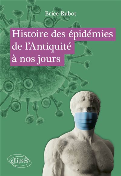 Histoire des épidémies de l'Antiquité à nos jours - Brice Rabot (2024)