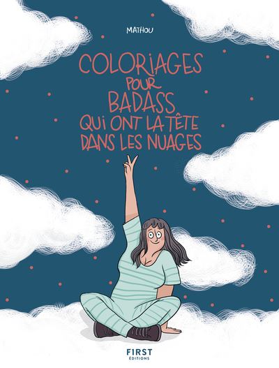 Coloriages pour badass qui ont la tête dans les nuages - Mathou - First - broché - Guide