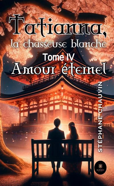 Tatianna, la chasseuse blanche - Tome IV:Amour éternel - Stéphane Chauvin - broché