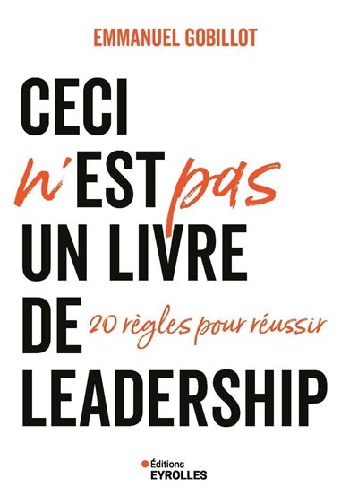 Ceci n'est PAS un livre de leadership : 20 règles pour réussir - Emmanuel Gobillot (2025)