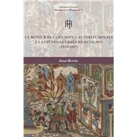 Le retour de Lyon sous l’autorité royale à la fin des guerres de Religion (1593-1597)