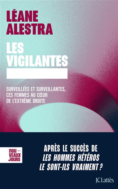 Les vigilantes: Surveillées et surveillantes, ces femmes au coeur de l'extrême droite - Léane Alestra (2025) Les vigilantes: Surveillées et surveillantes, ces femmes au coeur de l'extrême droite - Léane Alestra (2025)