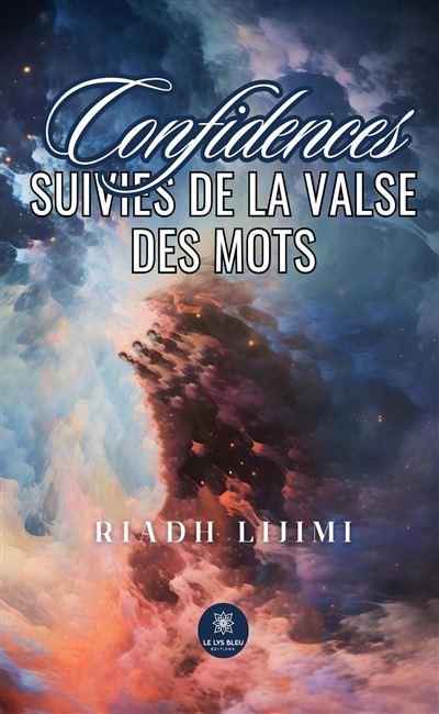 Confidences Suivies de la valse des mots - Riadh Lijimi - Le Lys Bleu - broché - Poésie - Le Lys Bleu
