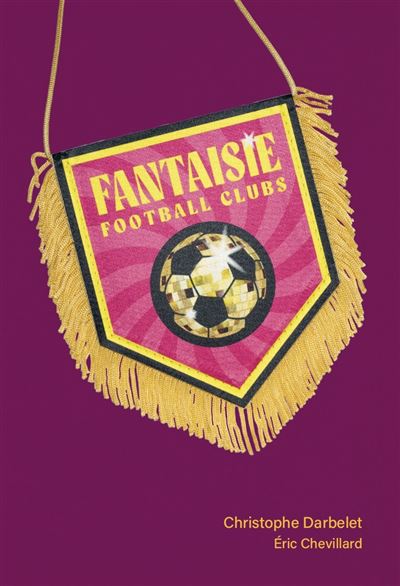 Fantaisie football clubs - Christophe Darbelet - Filigranes 