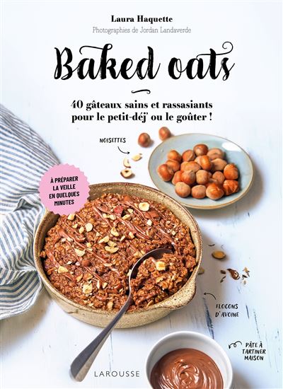 Baked oats: 40 gâteaux sains et rassasiants pour le petit-déj' ou le goûter !