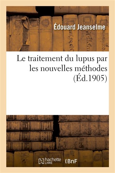 Le traitement du lupus par les nouvelles méthodes - Édouard Jeanselme - Hachette Bnf - broché - Livre - Hachette Bnf