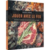 Jouer avec le feu. recettes et techniques pour maitriser le bbq