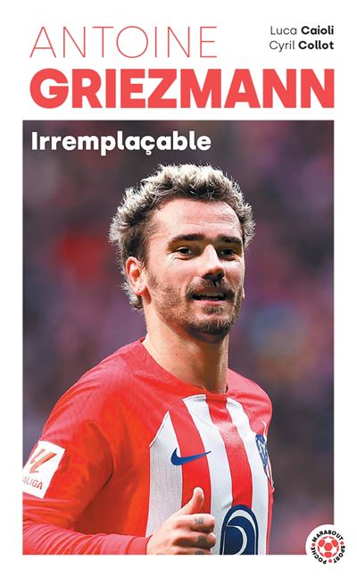 Antoine Griezmann - Irremplaçable - Luca Caioli - Poche