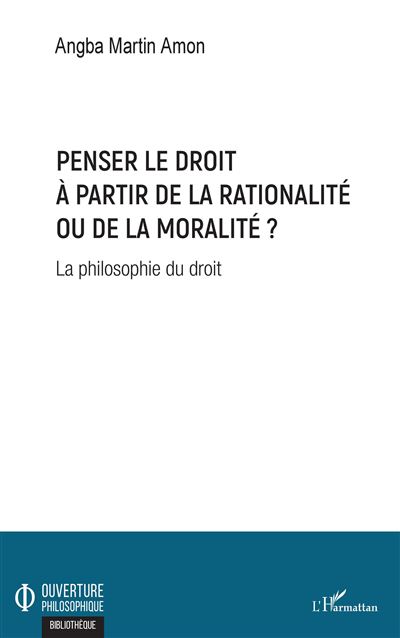 Penser le droit à partir de la rationalité ou de la moralité ? - Martin Amon Angba - broché