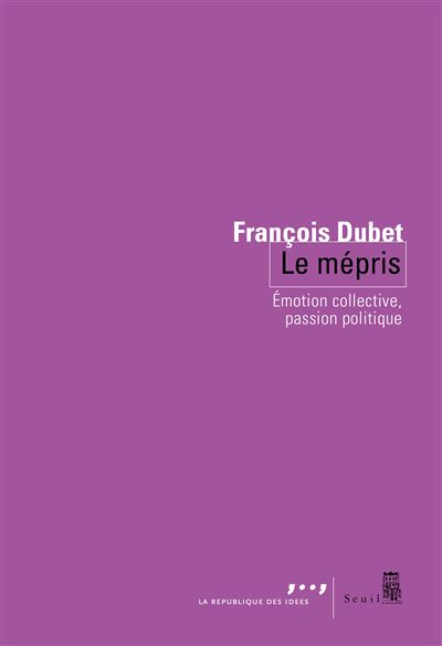 Le Mépris : Émotion collective, passion politique - François Dubet (2025) Le Mépris : Émotion collective, passion politique - François Dubet (2025)