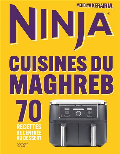 Ninja Airfryer Cuisines du Maghreb: 70 recettes de l'entrée au dessert