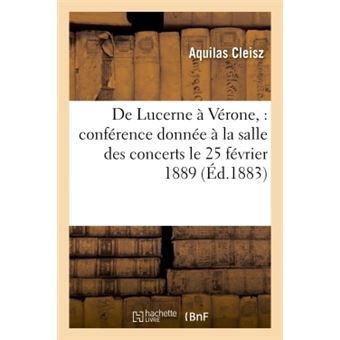 De Lucerne à Vérone, : conférence donnée à la salle des concerts le 25 février 1889 - 1