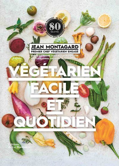 Végétarien facile et quotidien 80 idées pour cuisiner sans viande et sans poisson - Jean Montagard - La Martiniere Eds De - cartonné - Guide