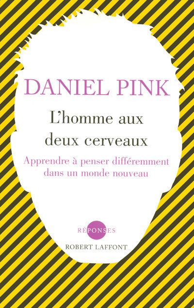 L'homme aux deux cerveaux apprendre à penser différemment dans un monde nouveau - Daniel H. Pink - broché