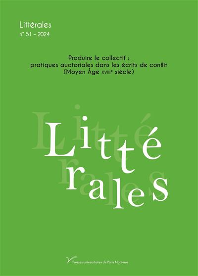 Littérales n° 51 : Produire le collectif : pratiques auctoriales dans les écrits de conflit (Moyen Âge-XVIIIe siècle) - Mathilde Bernard - Pu.paris Nanterre - broché - Revue