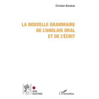 La nouvelle grammaire de l'anglais oral et de l'écrit