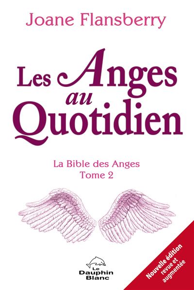 Les Anges au quotidien - La Bible des Anges Tome 2 la bible des anges,2 - Joane Flansberry - Dauphin Blanc - broché - Essai