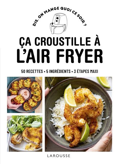 Ça croustille à l'air fryer: 50 RECETTES - 5 INGRÉDIENTS - 3 ÉTAPES MAXI