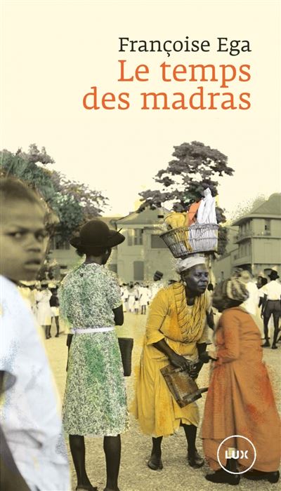 Le temps des madras : Récit de la Martinique - Françoise Ega (2025)