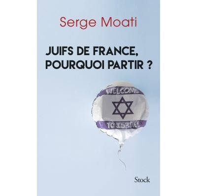 Juifs de france pourquoi partir - Serge Moati