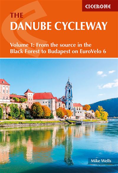 The danube cycleway volume 1 From the source in the Black Forest to Budapest on EuroVelo 6 - M.WELLS - Cicerone - broché - Guide