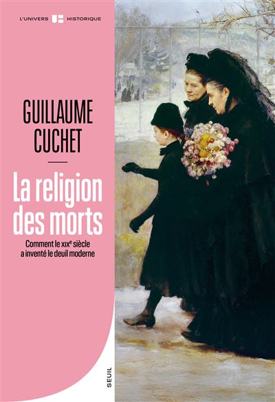 La Religion des morts: Comment le XIXe siècle a inventé le deuil moderne - Guillaume Cuchet (2026)