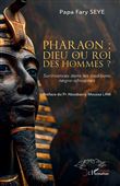 Pharaon : dieu ou roi des hommes ?
