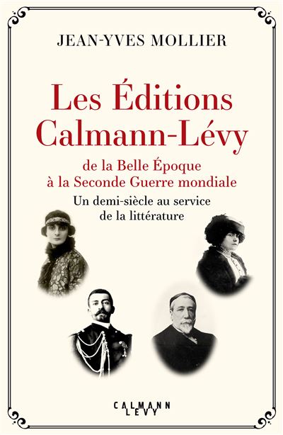 Les Éditions Calmann-Lévy de la Belle Époque à la Seconde Guerre mondiale - Jean-Yves Mollier - broché