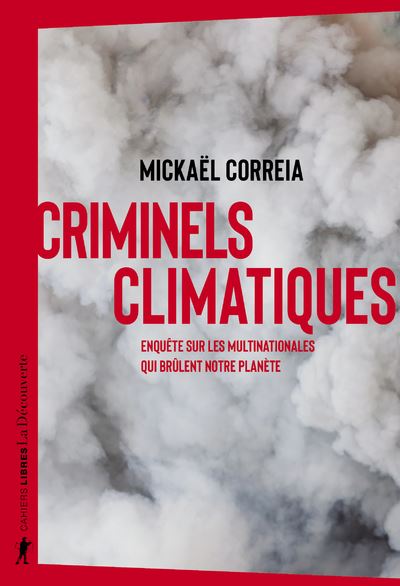 Criminels climatiques - Enquête sur les multinationales qui brûlent notre planète - Mickael Correia - La découverte - broché - Etude