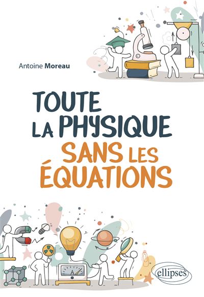 Toute la Physique sans les équations - Antoine Moreau - Ellipses - broché - Essai