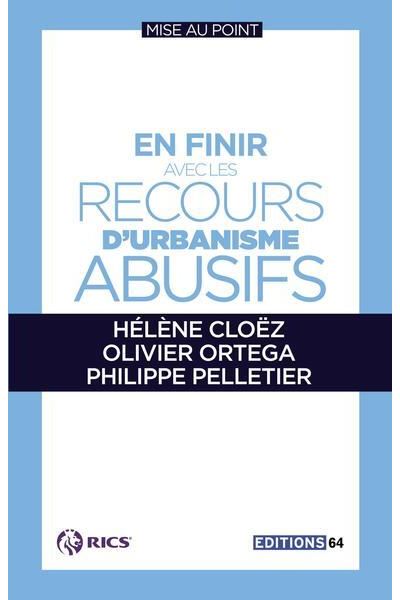 En Finir Avec Les Recours D'Urbanisme Abusifs -  CLOEZ/ORTEGA/PELLETIER - broché