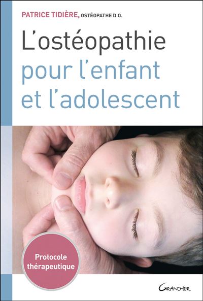 L'ostéopathie pour l'enfant et l'adolescent - Protocole thérapeutique - Patrice Tidière - broché