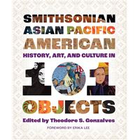 Smithsonian Asian Pacific American History, Art, and Culture in 101 Objects