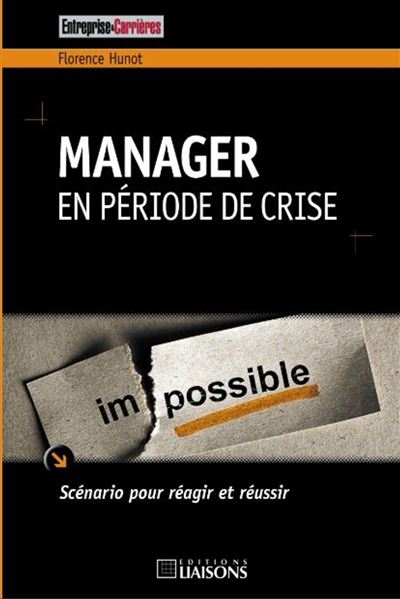 Manager en période de crise Scénario pour réagir et réussir. - Florence Hunot - Liaisons - broché - Etude