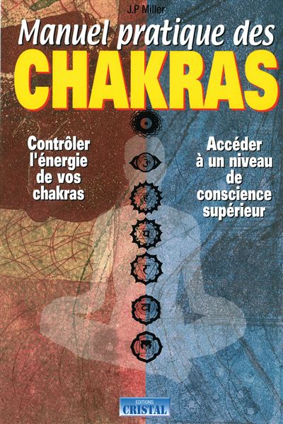 Manuel pratique des chakras - Contrôler l'énergie de vos chakras - Accéder à un niveau de conscience supérieur - Joan P. Miller - broché