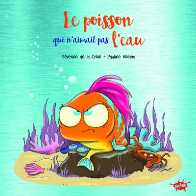 Le poisson qui n'aimait pas l'eau - Collector - Séverine de La Croix - cartonné