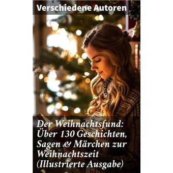 Der Weihnachtsfund: Über 130 Geschichten, Sagen & Märchen zur Weihnachtszeit (Illustrierte Ausgabe) - 1