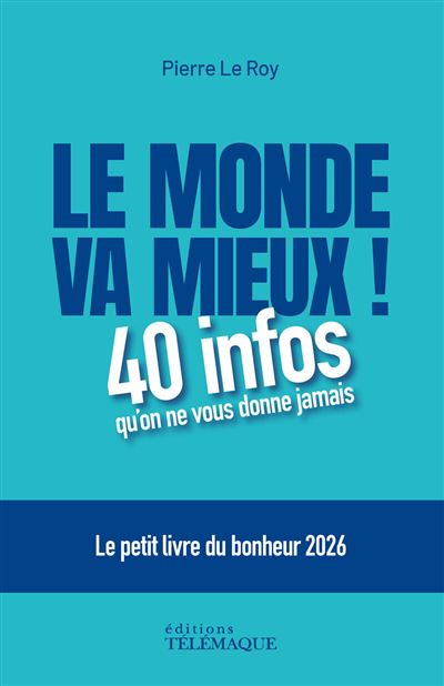Le monde va mieux : 40 infos qu'on ne vous donne jamais - Pierre Le Roy (2026)
