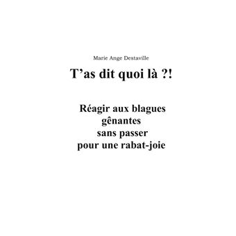 T'as dit quoi là?!  Réagir aux blagues gênantes  sans passer  pour une rabat-joie