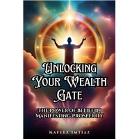 Unlocking Your Wealth Gate: The Power of Belief in Manifesting Prosperity