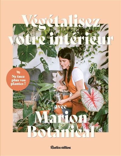 Végétalisez votre intérieur avec Marion Botanical - Marion Botanical - Rustica - broché - Guide