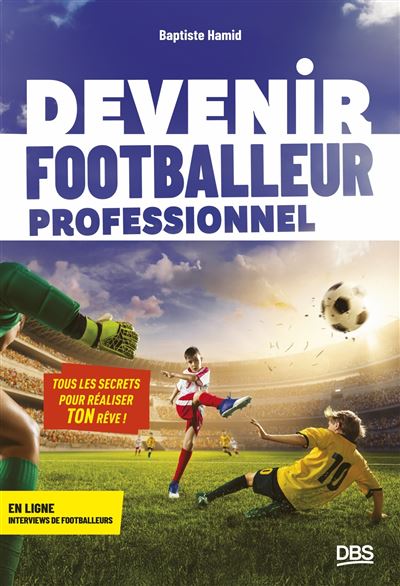 Devenir footballeur professionnel Tous les secrets pour real