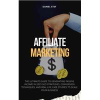 Affiliate Marketing - The Ultimate Guide to Generating Passive Income in 2025